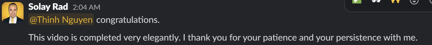 Slack message: This video is completed very elegantly. I thank you for your patience and persistence.