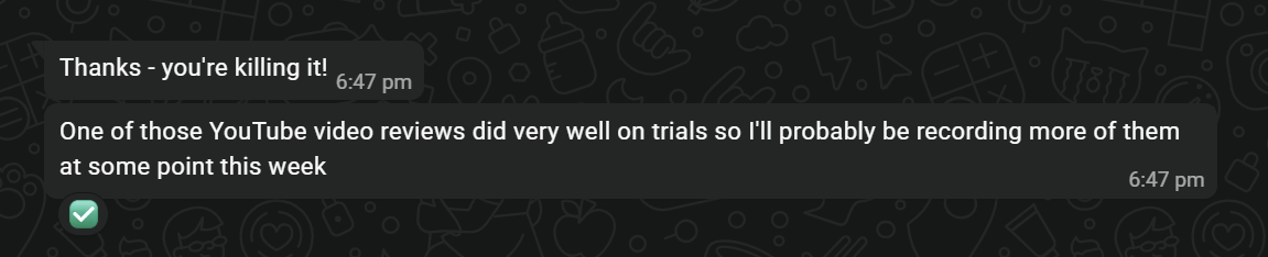 Client message: Thanks, you're killing it! One of those YouTube video reviews did very well on trials.